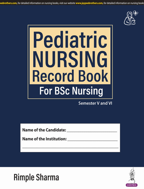 PEDIATRIC NURSING RECORD BOOK FOR BSC NURSING 1/E R.P., 2025, RIMPLE SHARMA