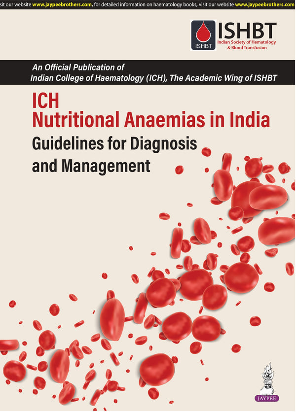 ICH NUTRITIONAL ANAEMIAS IN INDIA GUIDELINES FOR DIAGNOSIS AND MANAGEMENT (ISHBT) 1/E, 2024, PK SASIDHARAN