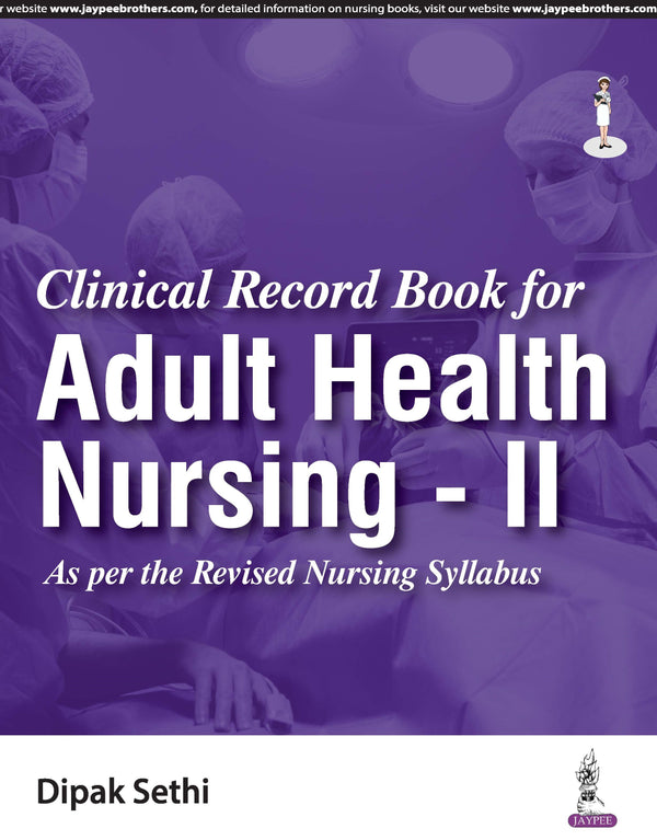 CLINICAL RECORD BOOK FOR ADULT HEALTH NURSING - II 1/E R.P., 2025, DIPAK SETHI