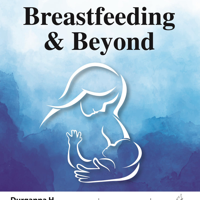 ART AND SCIENCE OF BREASTFEEDING & BEYOND 1/E, 2024, DURGAPPA H