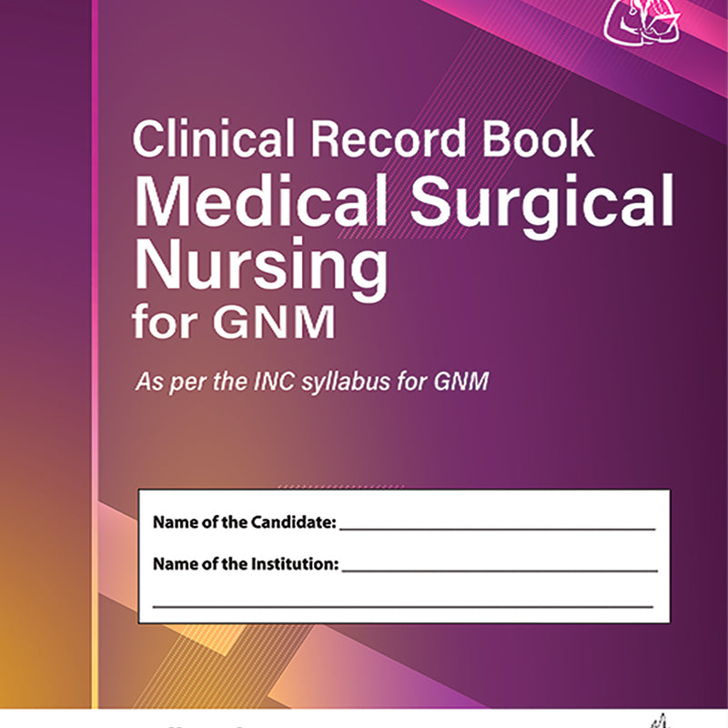 CLINICAL RECORD BOOK MEDICAL SURGICAL NURSING FOR GNM 1/E, 2025, LALITA BHAT