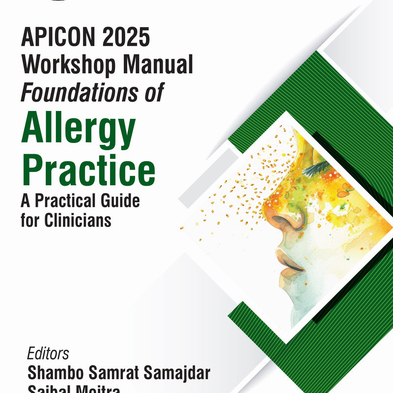 APICON 2025 WORKSHOP MANUAL FOUNDATIONS OF ALLERGY PRACTICE A PRACTICAL GUIDE FOR CLINICIANS 1/E, 2025, SHAMBO SAMRAT SAMAJDAR