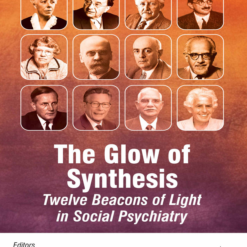 THE GLOW OF SYNTHESIS TWELVE BEACONS OF LIGHT IN SOCIAL PSYCHIATRY 1/E, 2025, ROY ABRAHAM KALLIVAYALIL