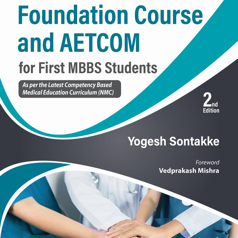 TEXTBOOK OF FOUNDATION COURSE AND AETCOM FOR FIRST MBBS STUDENTS 2/E, 2025, YOGESH SONTAKKE