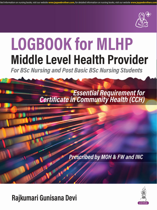 RAJKUMARI GUNISANA DEVI, LOGBOOK FOR MLHP MIDDLE LEVEL HEALTH PROVIDER (FOR BSC NURSING AND POST BASIC BSC NURSING STUDENTS), 1/E, 9789366164878