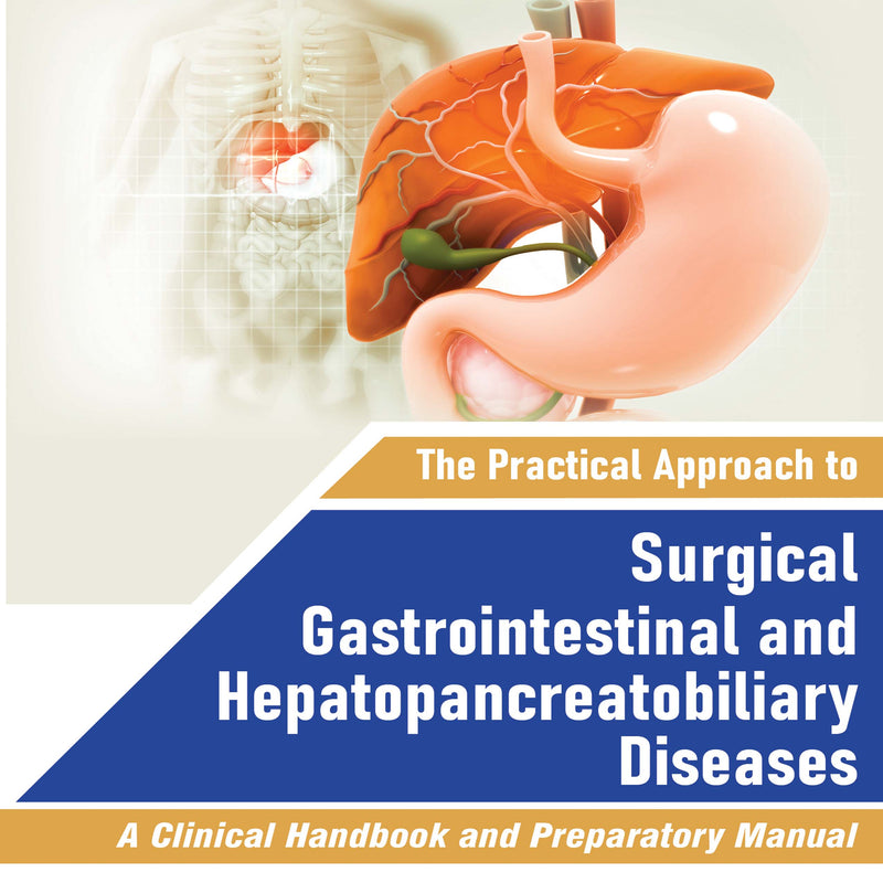 THE PRACTICAL APPROACH TO SURGICAL GASTROINTESTINAL AND HEPATOPANCREATOBILIARY DISEASES 1/E, 2025, ADVAIT SANJAY SONAR