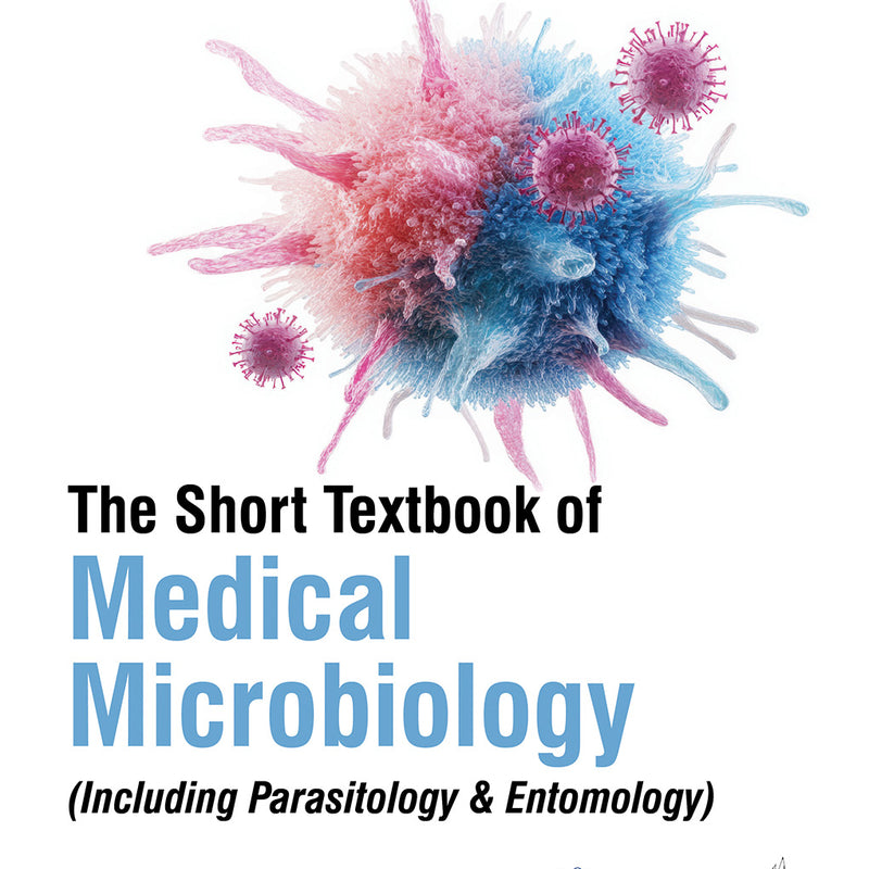 THE SHORT TEXTBOOK OF MEDICAL MICROBIOLOGY (INCLUDING PARASITOLOGY & ENTOMOLOGY) 12/E, 2025, SATISH GUPTE