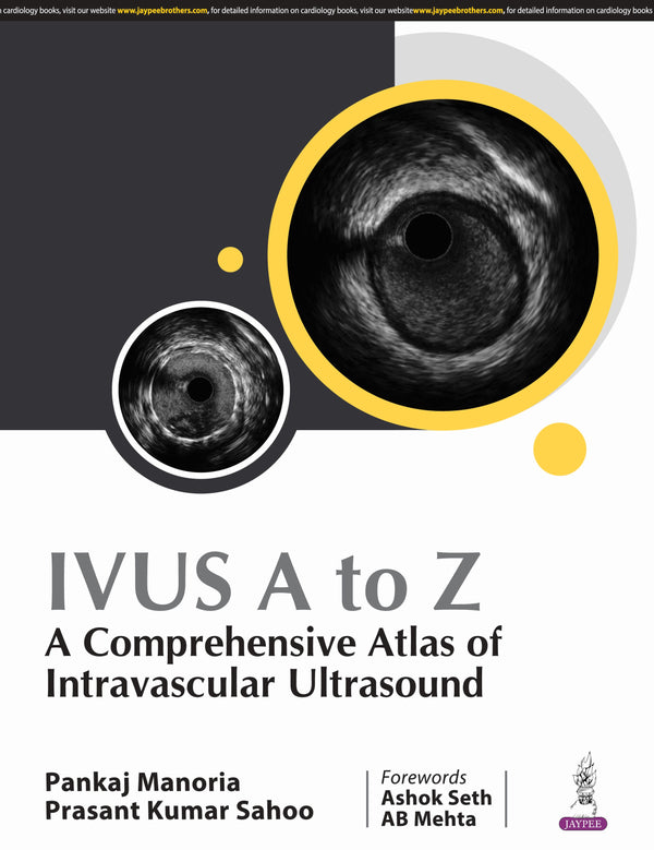IVUS A TO Z : A COMPREHENSIVE ATLAS OF INTRAVASCULAR ULTRASOUND 1/E, 2025, PANKAJ MANORIA