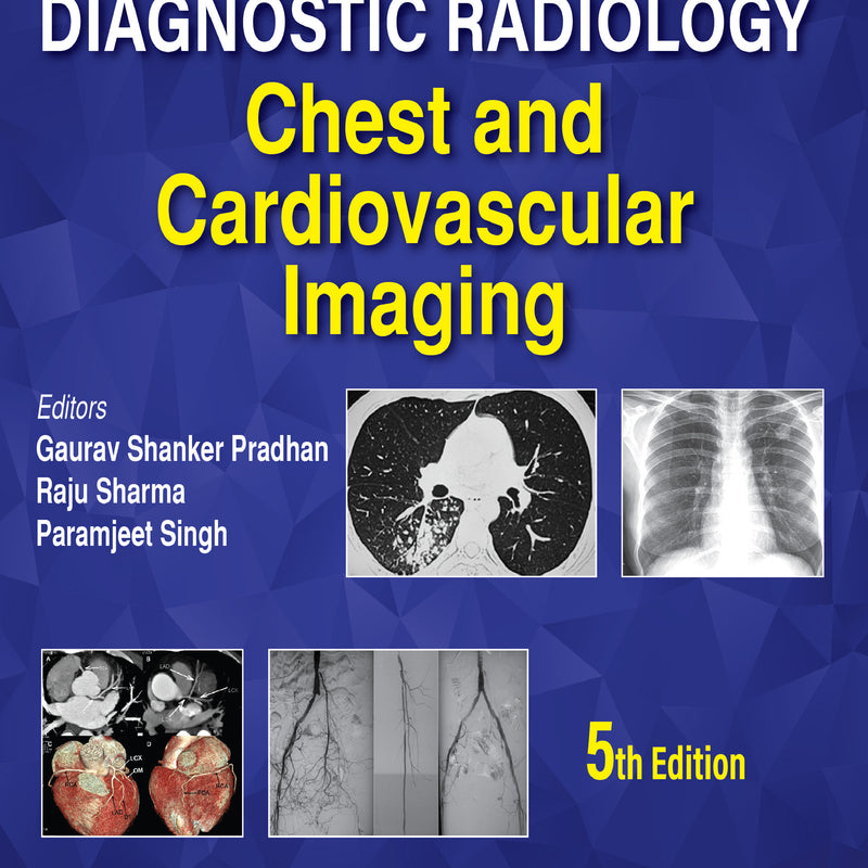 AIIMS-MAMC-PGI IMAGING SERIES DIAGNOSTIC RADIOLOGY CHEST AND CARDIOVASCULAR IMAGING 5/E, 2025, GAURAV SHANKER PRADHAN