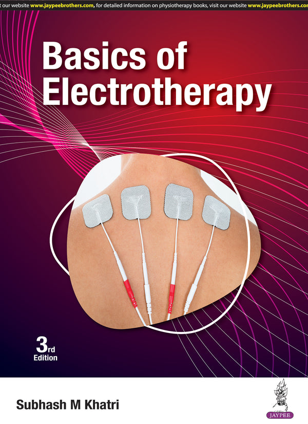 BASICS OF ELECTROTHERAPY 3/E, 2025, SUBHASH M KHATRI