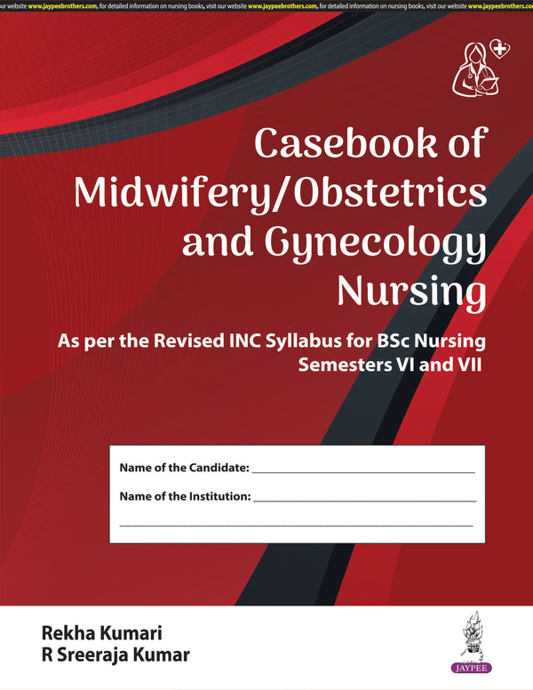 CASEBOOK OF MIDWIFERY/OBSTETRICS AND GYNECOLOGY NURSING 1/E, 2025, REKHA KUMARI