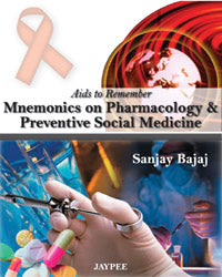 AIDS TO REMEMBER MNEMONICS ON PHARMACOLOGY & PREVENTIVE SOCIAL MEDICINE 1/E, 2010, SANJAY BAJAJ