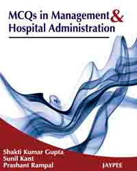 MCQS IN MANAGEMENT & HOSPITAL ADMINISTRATION 1/E, 2010, SHAKTI KUMAR GUPTA