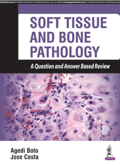 SOFT TISSUE AND BONE PATHOLOGY A QUESTION AND ANSWER BASED REVIEW 1/E, 2017, AGEDI BOTO