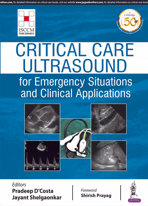 CRITICAL CARE ULTRASOUND FOR EMERGENCY SITUATIONS AND CLINICAL APPLICATIONS (ISCCM) 1/E, 2020, PRADEEP D’COSTA