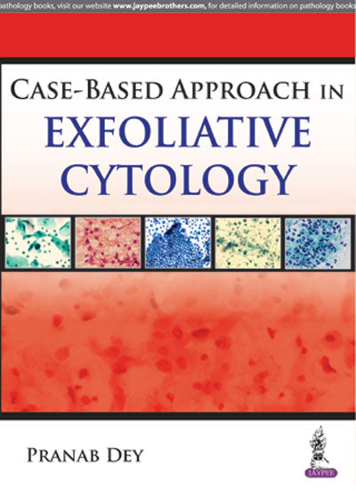 CASE BASED APPROACH IN EXFOLIATIVE CYTOLOGY 1/E, 2017, PRANAB DEY