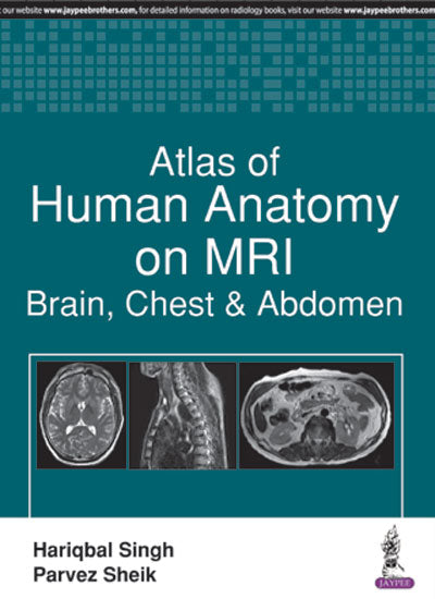 ATLAS OF HUMAN ANATOMY ON MRI:BRAIN, CHEST & ABDOMEN 1/E, 2017, HARIQBAL SINGH