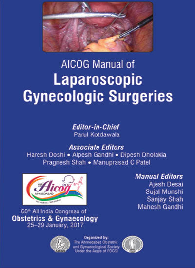 AICOG MANUAL OF LAPAROSCOPIC GYNECOLOGIC SURGERIES 1/E, 2017, PARUL KOTDAWALA