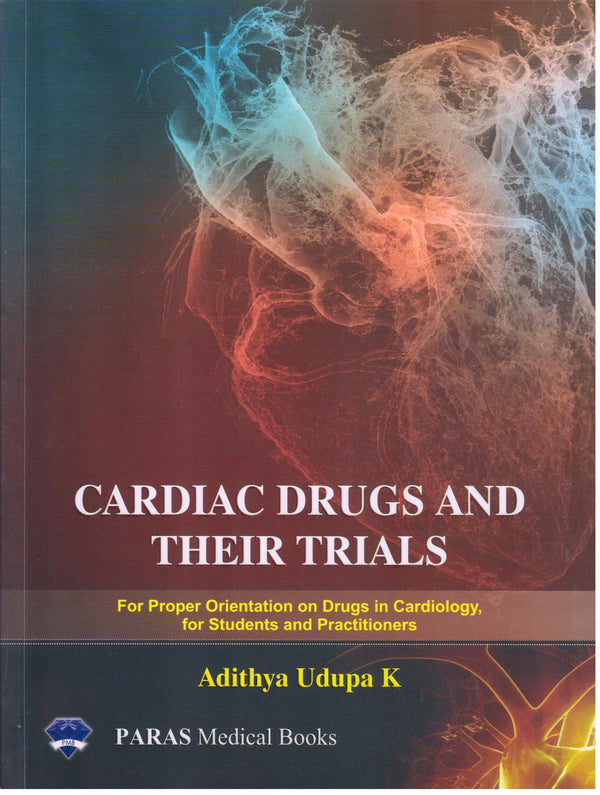 Cardiac Drugs and Their Trials 1st/e by Adithya Udupa K