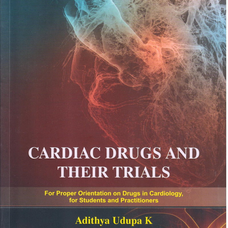 Cardiac Drugs and Their Trials 1st/e by  Adithya Udupa K