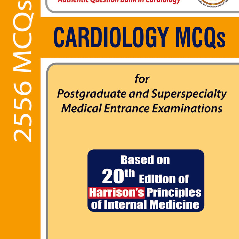 CARDIOLOGY MCQS FOR POSTGRADUATE AND SUPERSPECIALTY MEDICAL ENTRANCE EXAMINATIONS (BASED ON 20TH EDI 1/E R.P., 2019, AJAY MATHUR