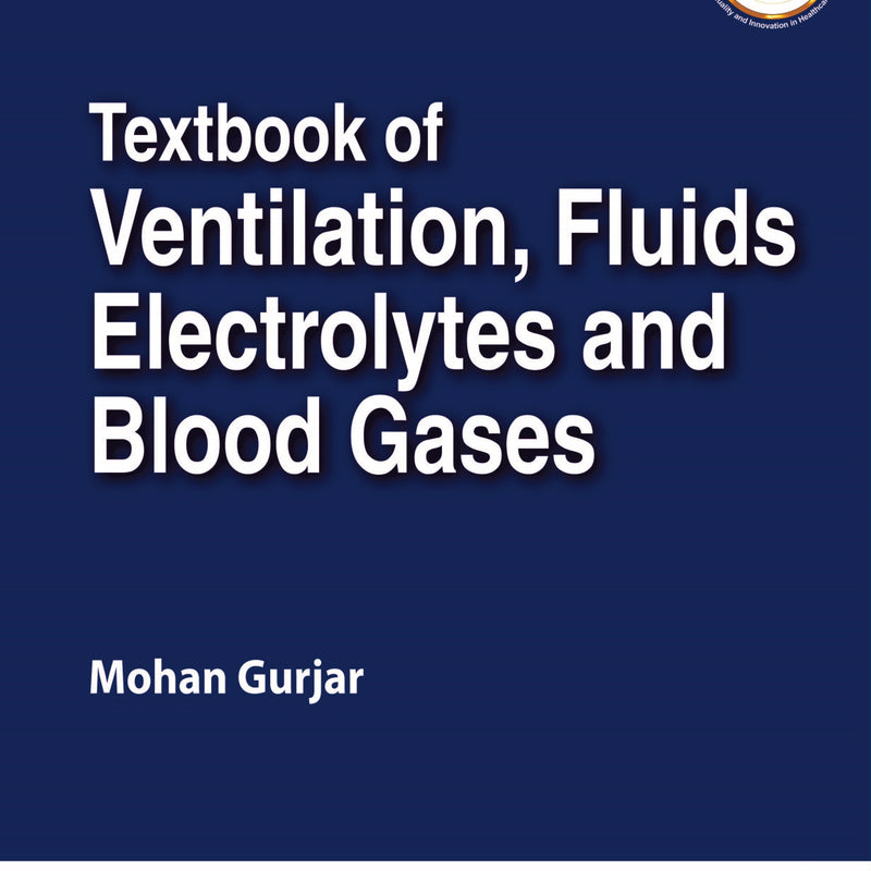 TEXTBOOK OF VENTILATION, FLUIDS, ELECTROLYTES AND BLOOD GASES 1/E, 2020, MOHAN GURJAR