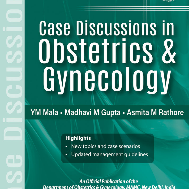 CASE DISCUSSION IN OBSTETRICS & GYNECOLOGY (AN OFFICIAL PUBLICATION OF THE DEPARTMENT OF OBSTETRICS 2/E R.P., 2025, YM MALA