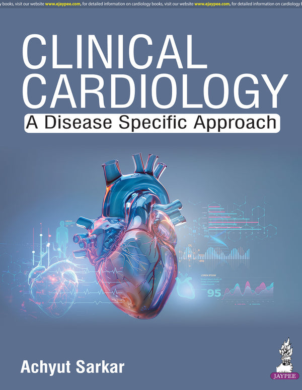 CLINICAL CARDIOLOGY: A DISEASE SPECIFIC APPROACH 1/E R.P., 2025, ACHYUT SARKAR