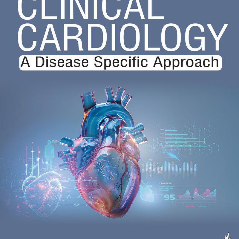 CLINICAL CARDIOLOGY: A DISEASE SPECIFIC APPROACH 1/E R.P., 2025, ACHYUT SARKAR