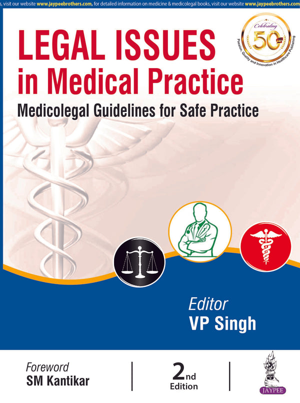 LEGAL ISSUES IN MEDICAL PRACTICE: MEDICOLEGAL GUIDELINES FOR SAFE PRACTICE 2/E R.P., 2025, VP SINGH