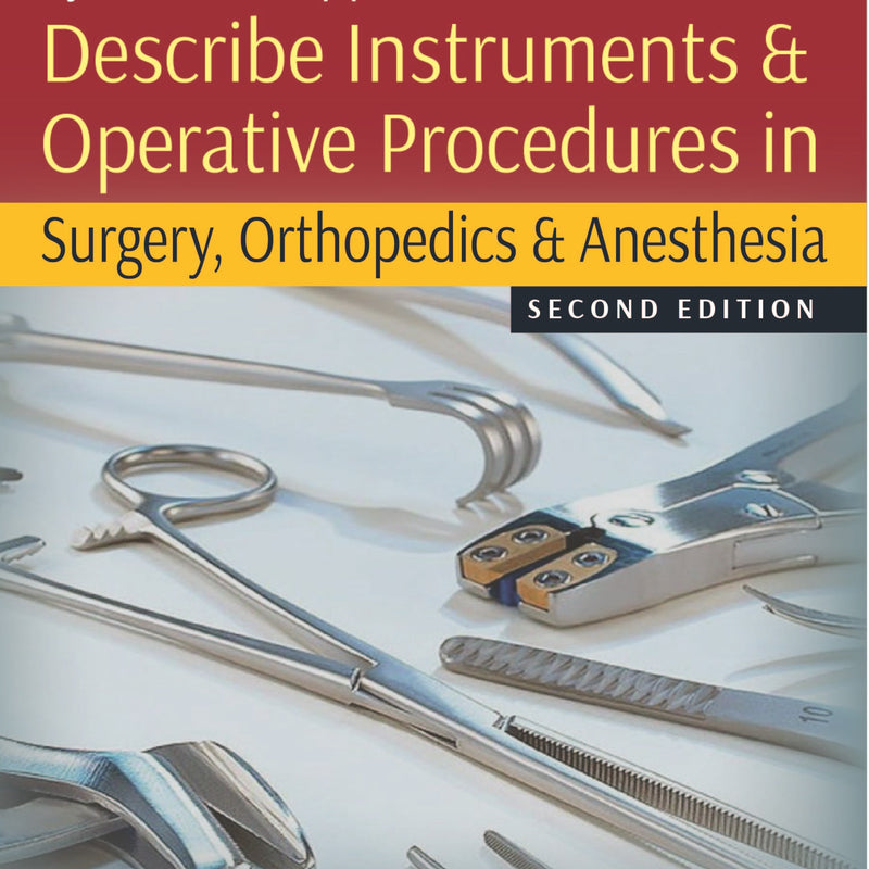 SYSTEMATIC APPROACH TO DESCRIBE INSTRUMENTS & OPERATIVE PROCEDURES IN SURGERY, ORTHOPEDICS & ANESTHE 2/E, 2020, VINOD PUSDEKAR