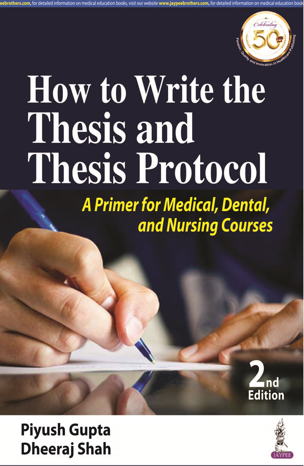 HOW TO WRITE THE THESIS AND THESIS PROTOCOL: A PRIMER FOR MEDICAL, DENTAL, AND NURSING COURSES 2/E R.P., 2024, PIYUSH GUPTA