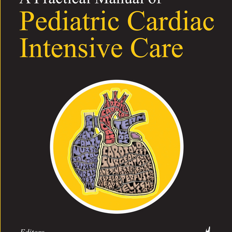 A PRACTICAL MANUAL OF PEDIATRIC CARDIAC INTENSIVE CARE 1/E, 2022, RAKHI BALACHANDRAN
