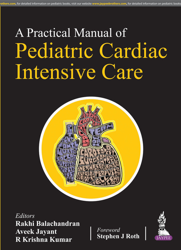 A PRACTICAL MANUAL OF PEDIATRIC CARDIAC INTENSIVE CARE 1/E, 2022, RAKHI BALACHANDRAN