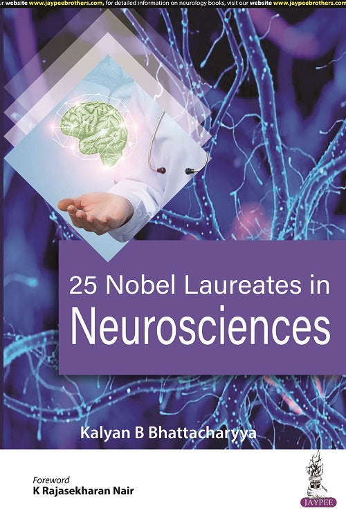 25 Nobel Laureates in Neurosciences 1st/2023 by 
Kalyan B Bhattacharyya