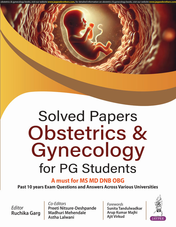 Solved Papers Obstetrics & Gynecology for PG Students by
RUCHIKA GARGPREETI NITSURE-DESHPANDEMADHURI MEHENDALEASTHA LALWANI