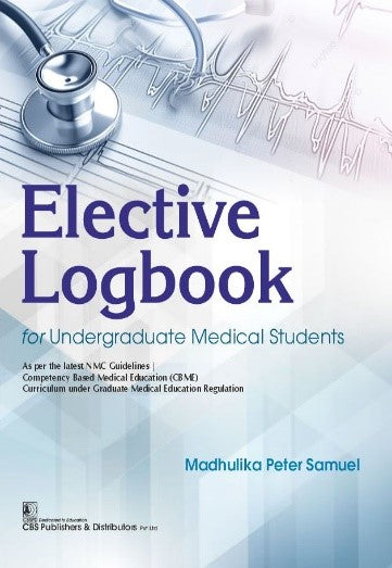 Elective Logbook For Undergraduate Medical Students  (PB) by Madhulika Peter Samuel