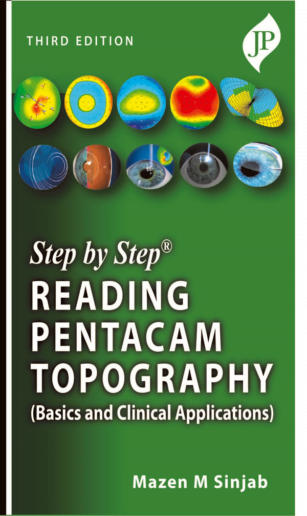 STEP BY STEP READING PENTACAM TOPOGRAPHY (BASICS AND CLINICAL APPLICATIONS), 3/E R.P., BY, MAZEN M SINJAB