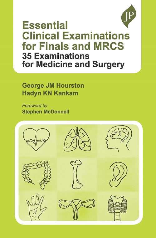 ESSENTIAL CLINICAL EXAMINATIONS FOR FINALS AND MRCS: 35 EXAMINATIONS FOR MEDICINE AND SURGERY 1/E, 2023, GEORGE JM HOURSTON
