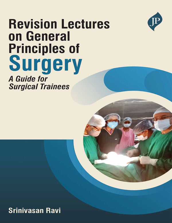 REVISION LECTURES ON GENERAL PRINCIPLES OF SURGERY : A GUIDE FOR SURGICAL TRAINEES, 1/E, SRINIVASAN RAVI