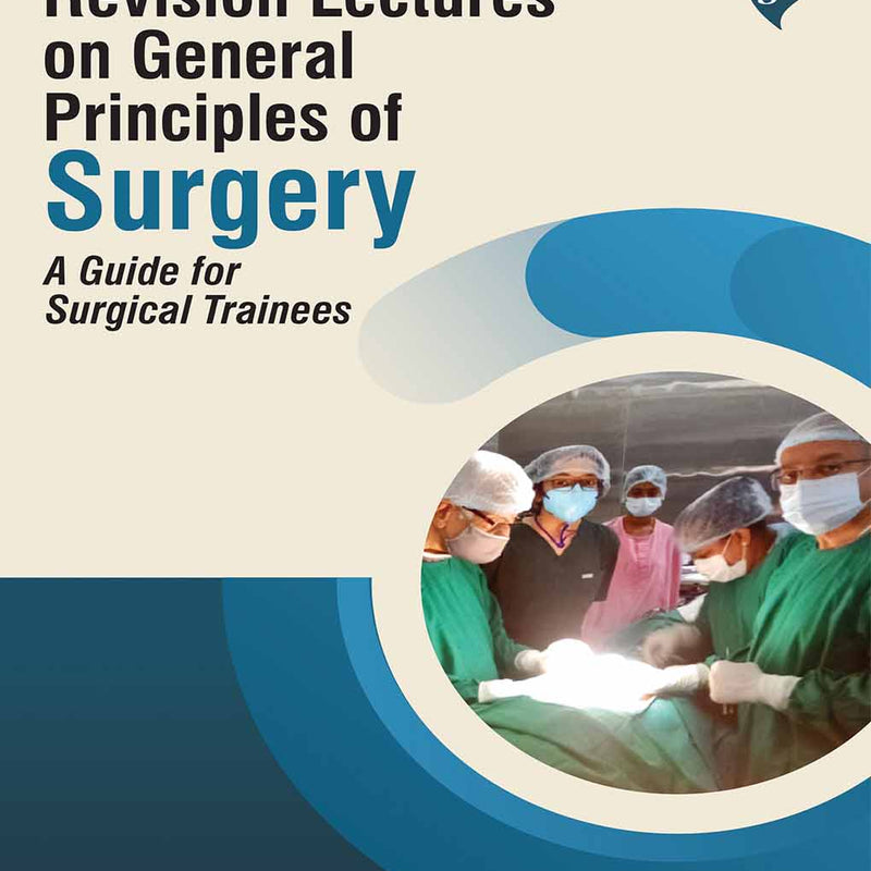 REVISION LECTURES ON GENERAL PRINCIPLES OF SURGERY : A GUIDE FOR SURGICAL TRAINEES, 1/E, SRINIVASAN RAVI