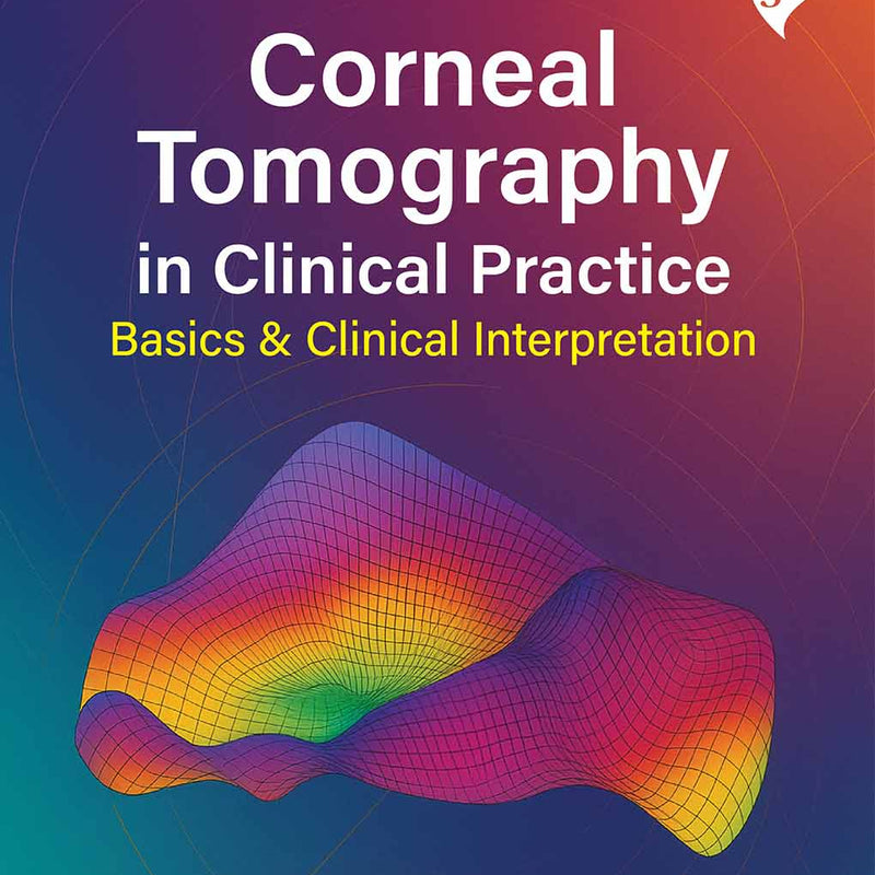 CORNEAL TOMOGRAPHY IN CLINICAL PRACTICE BASICS & CLINICAL INTERPRETATION VOL.1, 5/E, MAZEN M SINJAB