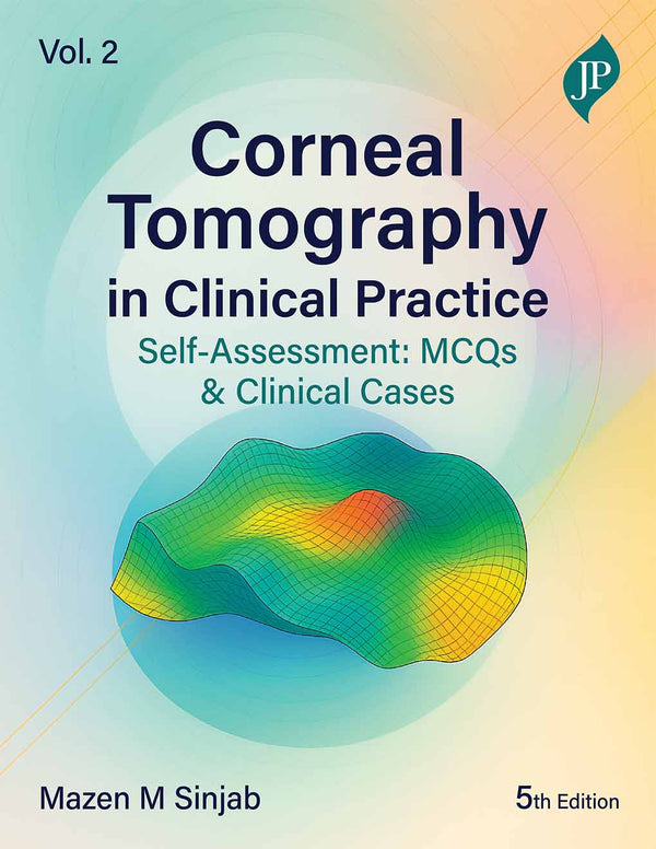 CORNEAL TOMOGRAPHY IN CLINICAL PRACTICE SELF-ASSESSMENT: MCQS & CLINICAL CASES VOL. 2, 5/E, MAZEN M SINJAB