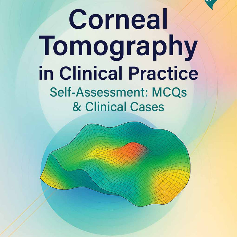 CORNEAL TOMOGRAPHY IN CLINICAL PRACTICE SELF-ASSESSMENT: MCQS & CLINICAL CASES VOL. 2, 5/E, MAZEN M SINJAB