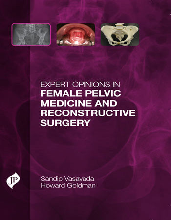 EXPERT OPINIONS IN FEMALE PELVIC MEDICINE AND RECONSTRUCTIVE SURGERY 1/E, 2013, SANDIP P. VASAVADA