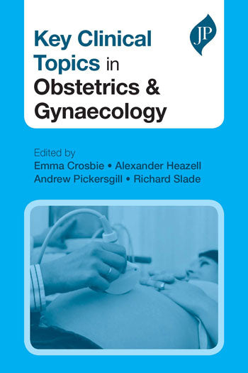 KEY CLINICAL TOPICS IN OBSTETRICS AND GYNAECOLOGY, 1/E, BY, EMMA J CROSBIE