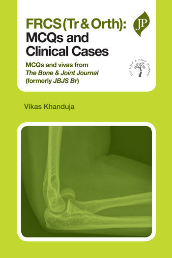 FRCS (TR & ORTH):MCQS AND CLINICAL CASES MCQS AND VIVAS FROM THE BONE & JOINT JOURNAL(FORMERLY JBJS), 1/E, BY, VIKAS KHANDUJA