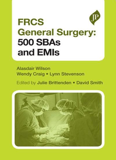 FRCS GENERAL SURGERY SECTION 1: 500 SBAS AND EMIS, 2/E, BY, ALASDAIR WILSON