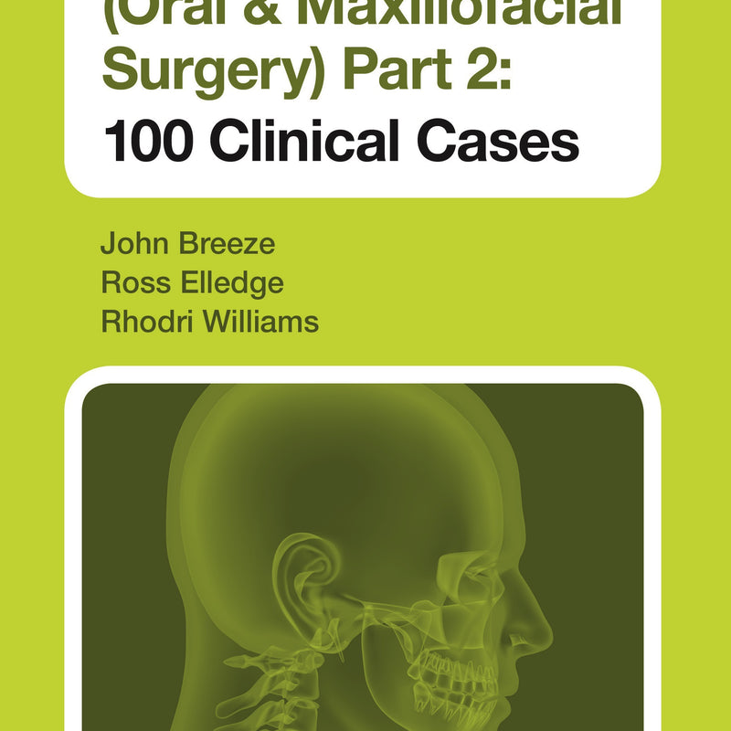 FRCS (ORAL & MAXILLOFACIAL SURGERY) PART 2: 100 CLINICAL CASES, 1/E, BY, JOHN BREEZE
