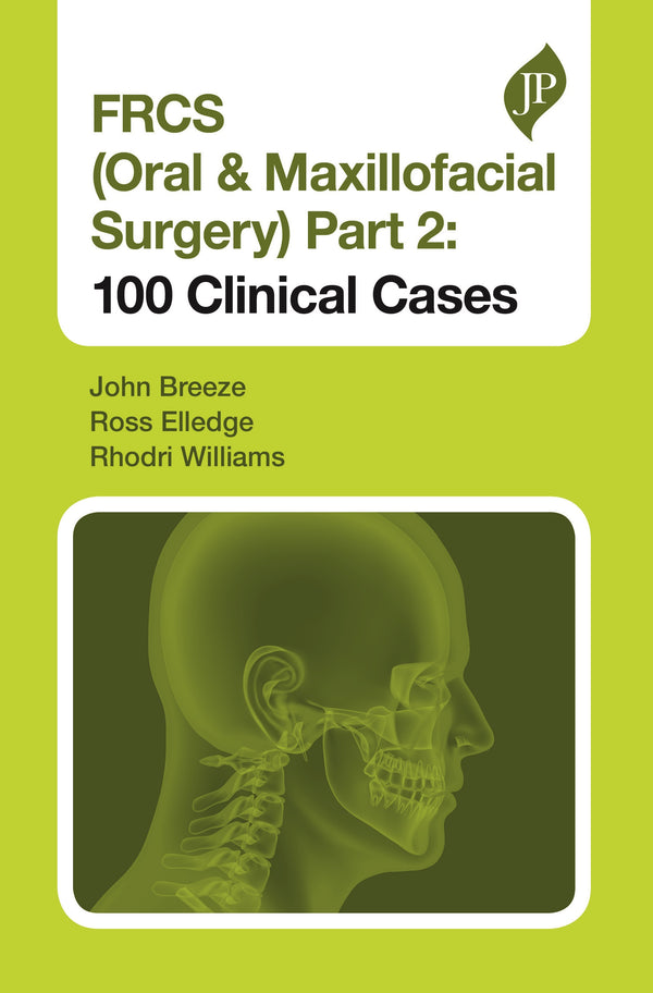 FRCS (ORAL & MAXILLOFACIAL SURGERY) PART 2: 100 CLINICAL CASES, 1/E, BY, JOHN BREEZE
